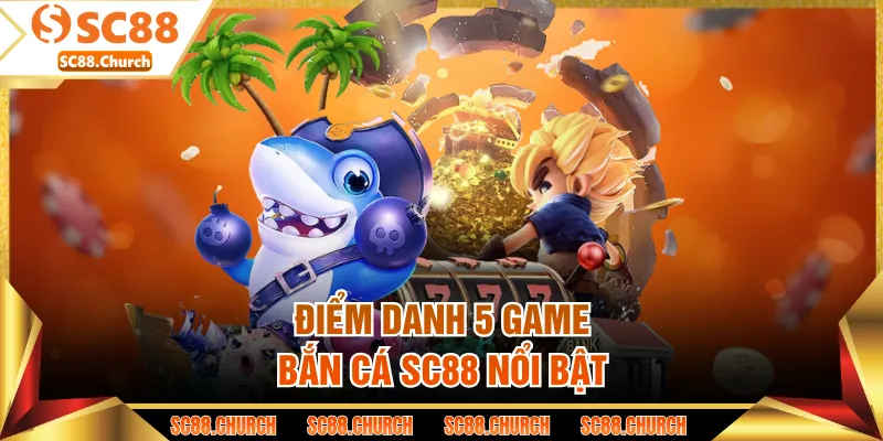 Điểm danh 5 game bắn cá SC88 nổi bật