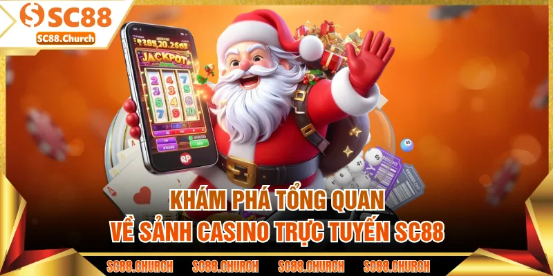 Khám phá tổng quan về sảnh casino trực tuyến SC88
