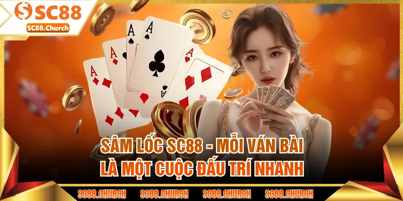 Sâm Lốc SC88 - Mỗi Ván Bài Là Một Cuộc Đấu Trí Nhanh