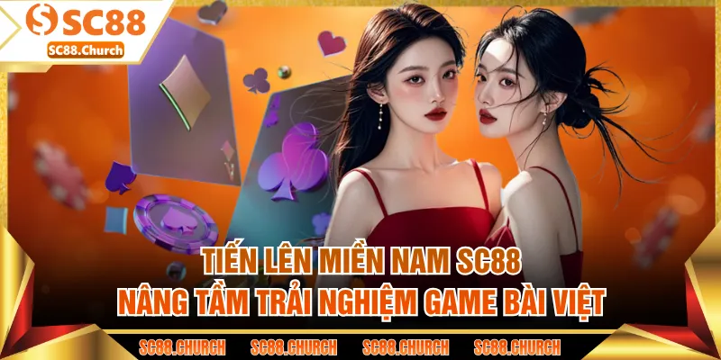 Tiến Lên miền Nam SC88 - Nâng Tầm Trải Nghiệm Game Bài Việt